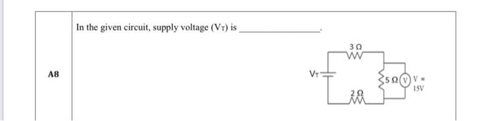 A8 In The Given Circuit Supply Voltage Vt Is 302 W Zu 50v 15v 1