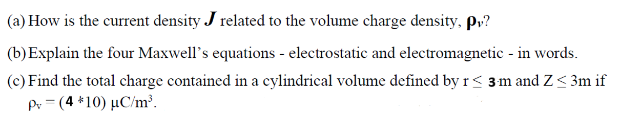 A How Is The Current Density J Related To The Volume Charge Density Py B Explain The Four Maxwell S Equations El 1