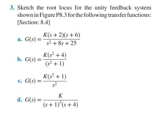 3 Sketch The Root Locus For The Unity Feedback System Shown In Figure P8 3 For The Following Transfer Functions Secti 1