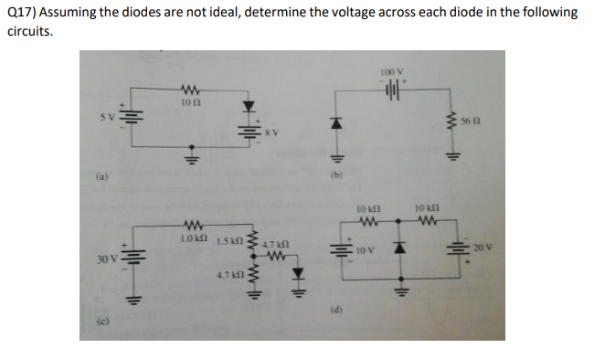 Q17 Assuming The Diodes Are Not Ideal Determine The Voltage Across Each Diode In The Following Circuits 100 V Www 102 1