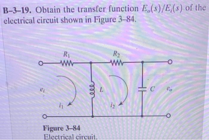 B 3 19 Obtain The Transfer Function E S E S Of The Electrical Circuit Shown In Figure 3 84 R R Ww Www Co Et Ele O 1