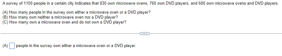 A Survey Of 1100 People In A Certain City Indicates That 830 Own Microwave Ovens 760 Own Dvd Players And 600 Own Micro 1