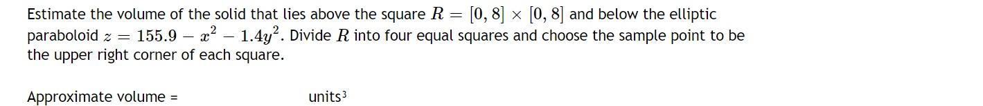 Estimate The Volume Of The Solid That Lies Above The Square R 0 8 0 8 And Below The Elliptic Paraboloid Z 155 1