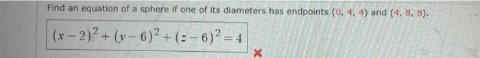 Find An Equation Of A Sphere If One Of Its Diameters Has Endpoints 0 4 4 And 4 8 8 2 Y 6 6 4 X 1