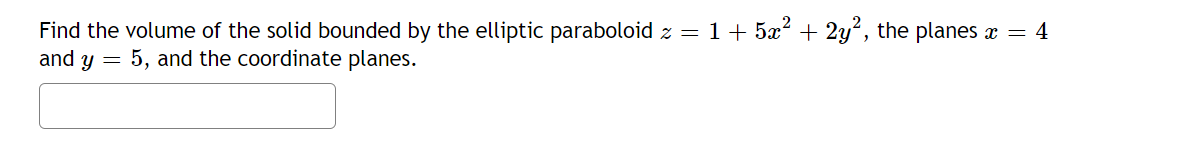 Find The Volume Of The Solid Bounded By The Elliptic Paraboloid Z 1 5x 2y The Planes X 4 And Y 5 And The C 1