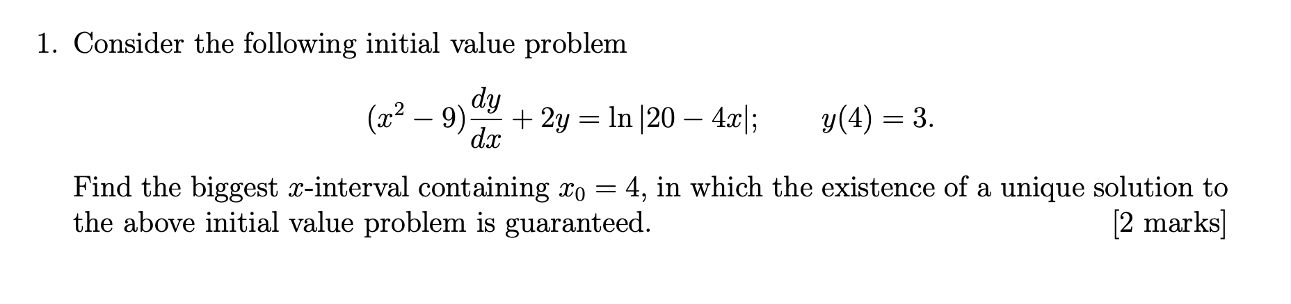 1 Consider The Following Initial Value Problem X 9 2y Ln 20 4x Dy Dx Y 4 3 Find The Biggest X Inter 1