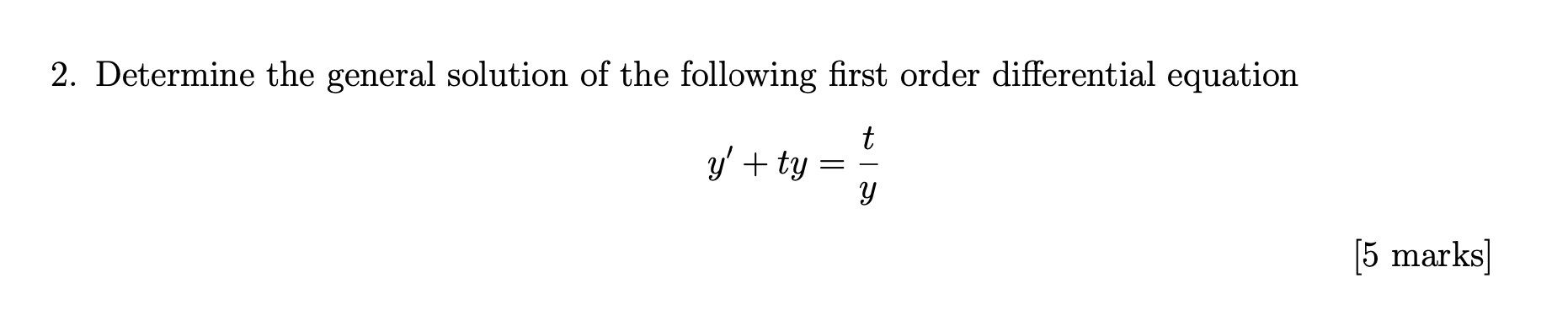 2 Determine The General Solution Of The Following First Order Differential Equation T Y Ty Y 5 Marks 1