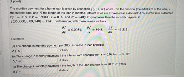 1 Point The Monthly Payment For A Home Loan Is Given By A Function F P R N Where P Is The Principal The Initial Siz 1