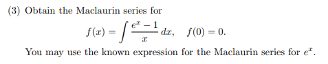 3 Obtain The Maclaurin Series For F X Dx F 0 0 You May Use The Known Expression For The Maclaurin Series Fo 1
