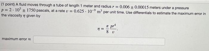 1 Point A Fluid Moves Through A Tube Of Length 1 Meter And Radius R 0 006 0 00015 Meters Under A Pressure P 2 105 1