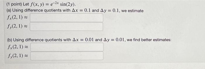 1 Point Let F X Y E 2x Sin 2y A Using Difference Quotients With Ax 0 1 And Ay 0 1 We Estimate Fx 2 1 1
