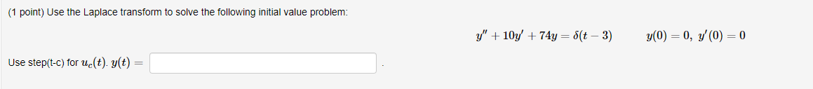 1 Point Use The Laplace Transform To Solve The Following Initial Value Problem Use Step T C For Uc T Y T Y 1 1