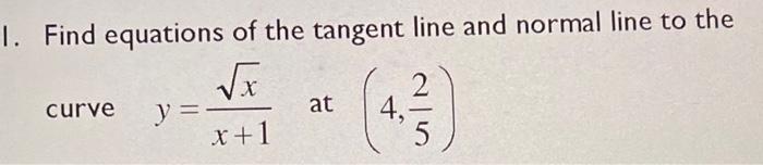 1 Find Equations Of The Tangent Line And Normal Line To The X 2 Curve Y At 4 X 1 5 1