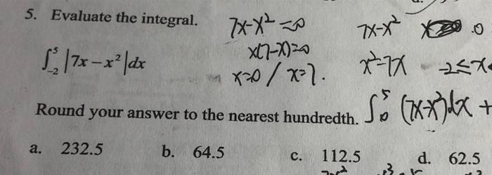 5 Evaluate The Integral S 7x X Dx Round Your Answer To The Nearest Hundredth A 232 5 B 64 5 C 112 5 7x X 0 2