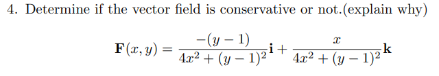 4 Determine If The Vector Field Is Conservative Or Not Explain Why X F X Y Y 1 I 4x Y 1 4x Y 1 1