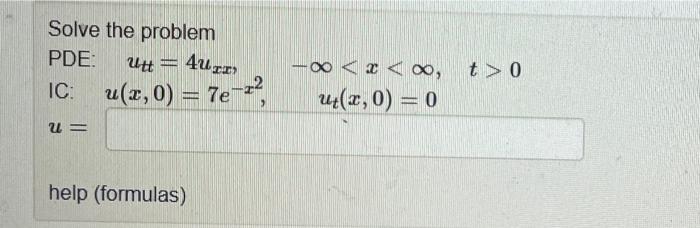 Solve The Problem Pde Utt 4utr Ic U X 0 7e U Help Formulas Xx Ea 8 Ut X 0 0 T 0 1