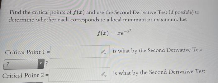 Find The Critical Points Of F X And Use The Second Derivative Test If Possible To Determine Whether Each Corresponds 1