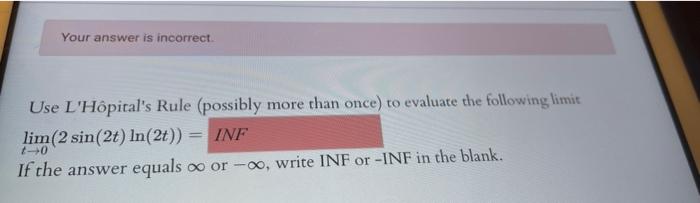 Your Answer Is Incorrect Use L Hopital S Rule Possibly More Than Once To Evaluate The Following Limit Lim 2 Sin 2t 1