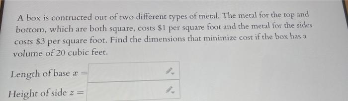 A Box Is Contructed Out Of Two Different Types Of Metal The Metal For The Top And Bottom Which Are Both Square Costs 1