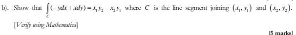 B Show That Ydx Xdy Xy X Y Where C Is The Line Segment Joining X Y And X Verify Using Mathematica 15 1