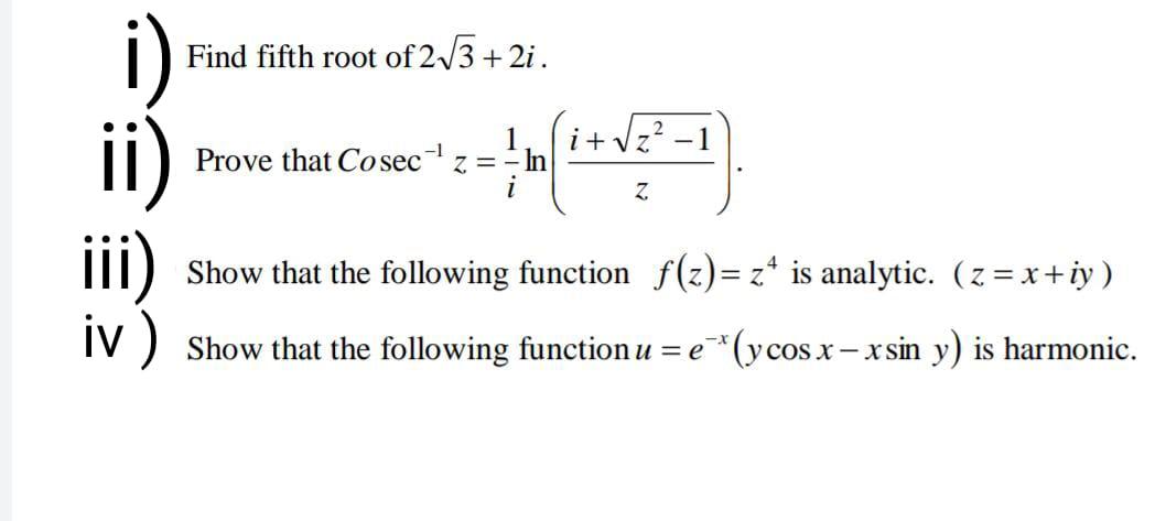 Find Fifth Root Of 2 3 2i 1 I Z 1 Prove That Cosec Z In Z Iii Show That The Following Function F Z Z Is An 1