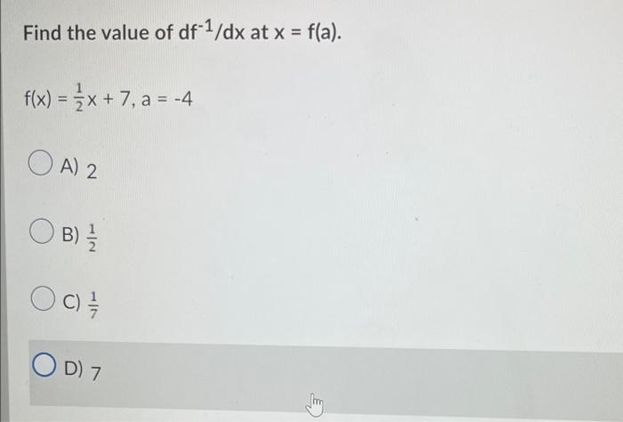 Find The Value Of Df 1 Dx At X F A F X X 7 A 4 Oa 2 Ob 09 Od 7 1