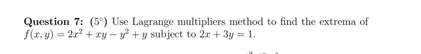 Question 7 5 Use Lagrange Multipliers Method To Find The Extrema Of F X Y 2x Xy Y Y Subject To 2x 3y 1