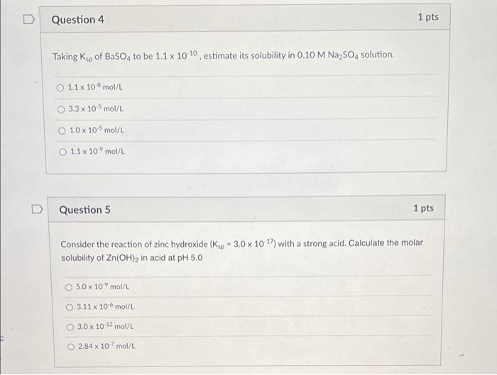 D Question 4 1 Pts Taking Ksp Of Baso To Be 1 1 X 10 10 Estimate Its Solubility In 0 10 M Na2so4 Solution O 1 1 X 10 M 1