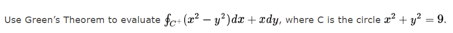 Use Green S Theorem To Evaluate Fo X Y Dx Xdy Where C Is The Circle X Y 9 1