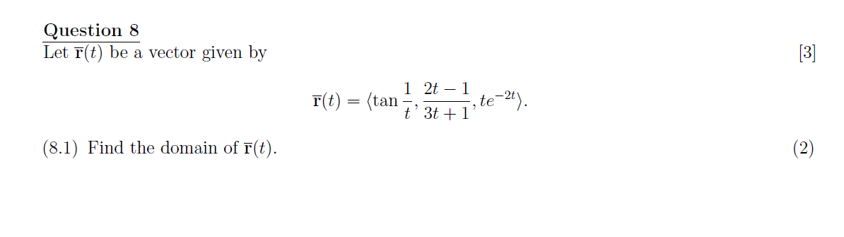 Question 8 Let F T Be A Vector Given By 8 1 Find The Domain Of R T F T Tan 1 2t 1 T 3t 1 Te 2t 3 2 1