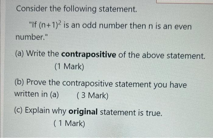 Consider The Following Statement If N 1 2 Is An Odd Number Then N Is An Even Number A Write The Contrapositive Of 1