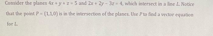 Consider The Planes 4x Y Z 5 And 2x 2y3z 4 Which Intersect In A Line L Notice That The Point P 1 1 0 Is 1