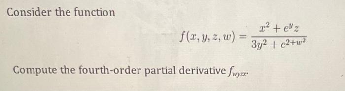 Consider The Function F X Y Z W Compute The Fourth Order Partial Derivative Fwyzx X Ez 3y E W 1