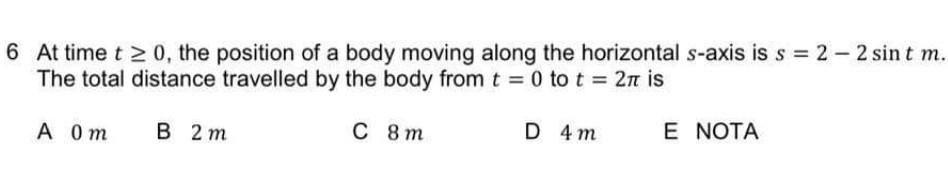 6 At Time T 0 The Position Of A Body Moving Along The Horizontal S Axis Is S 2 2 Sint M The Total Distance Travel 1