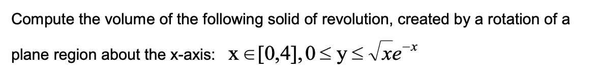 Compute The Volume Of The Following Solid Of Revolution Created By A Rotation Of A X Plane Region About The X Axis X 1