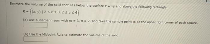Estimate The Volume Of The Solid That Lies Below The Surface Z Xy And Above The Following Rectangle R X Y 12 Sx 1