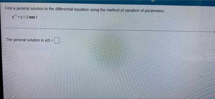 Find A General Solution To The Differential Equation Using The Method Of Variation Of Parameters Y Y 2 Sect The General 1
