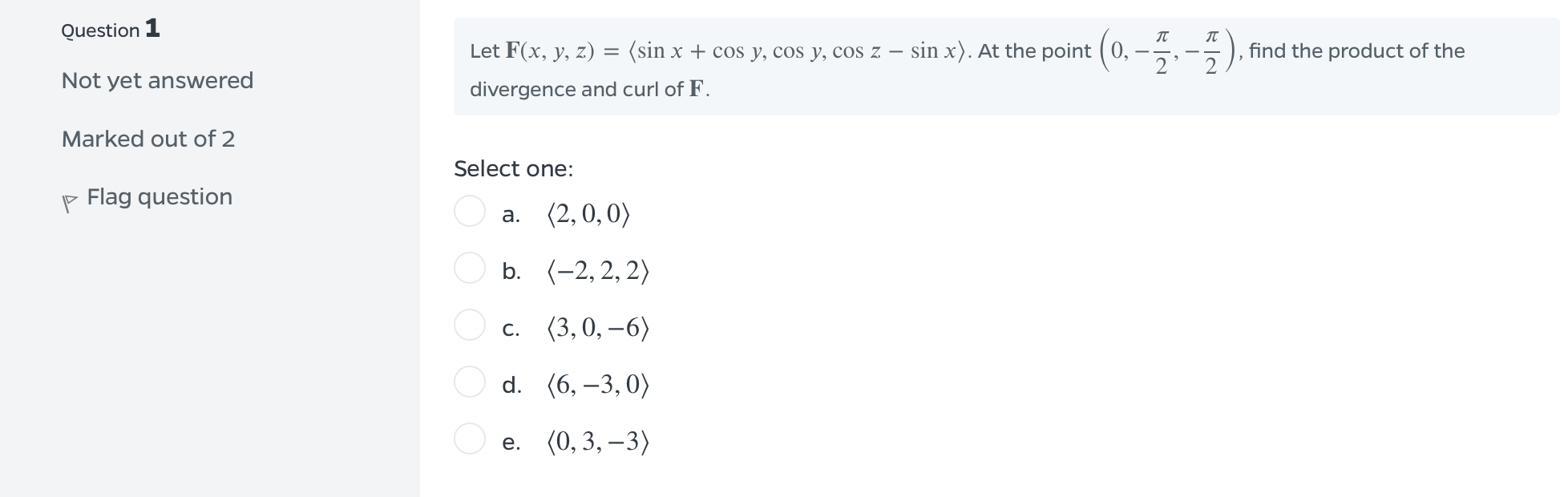 Question 1 Not Yet Answered Marked Out Of 2 Flag Question Let F X Y Z Sin X Cos Y Cos Y Cos Z Sin X At The 1