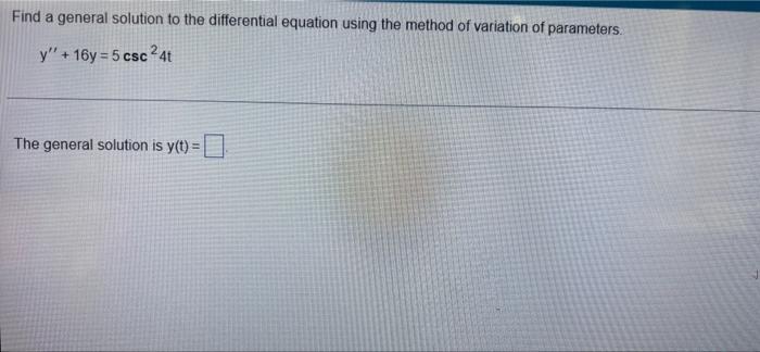 Find A General Solution To The Differential Equation Using The Method Of Variation Of Parameters Y 16y 5 Csc 4t The 1