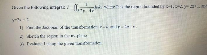 1 Given The Following Integral 1 2y 4dydx Where R Is The Region Bounded By X 1 X 2 Y 2x 1 And I Jr Y 2x 2 1 Fin 1