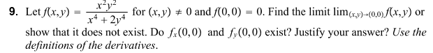 9 Let F X Y X Y For X Y 0 And F 0 0 0 Find The Limit Lim X Y 0 0 X Y Or X4 2y4 Show That It Does N 1