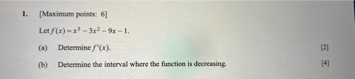 1 Maximum Points 6 Let F X X 3x 9x 1 A Determine Ff X B Determine The Interval Where The Function Is Decr 1
