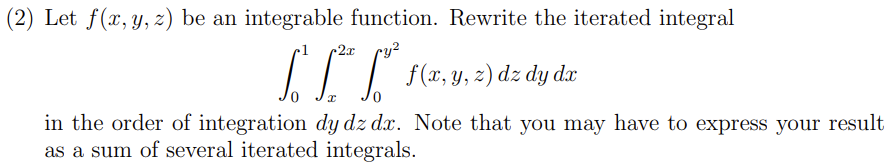 2 Let F X Y Z Be An Integrable Function Rewrite The Iterated Integral 2x L L F X Y Z Dz Dy Dx I In The Ord 1