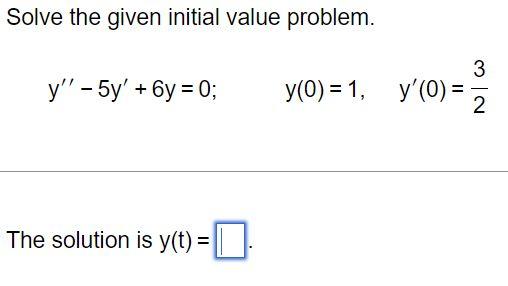 Solve The Given Initial Value Problem Y 5y 6y 0 The Solution Is Y T Y 0 1 Y 0 32 1