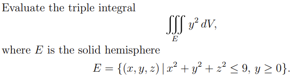 Evaluate The Triple Integral Where E Is The Solid Hemisphere Sss Y Dv E X Y Z X Y Z 9 Y 0 1