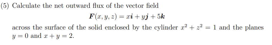 5 Calculate The Net Outward Flux Of The Vector Field F X Y Z Xi Yj 5k Across The Surface Of The Solid Enclosed B 1