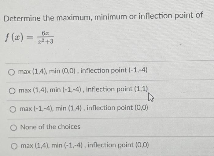 Determine The Maximum Minimum Or Inflection Point Of F X 62 X 3 O Max 1 4 Min 0 0 Inflection Point 1 4 Ma 1