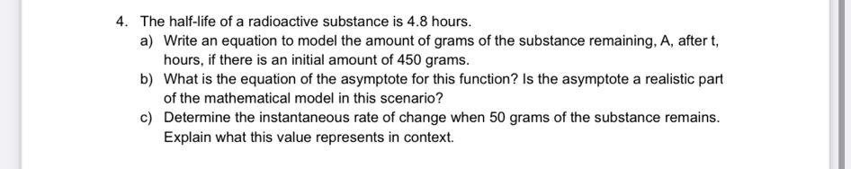 4 The Half Life Of A Radioactive Substance Is 4 8 Hours A Write An Equation To Model The Amount Of Grams Of The Subst 1