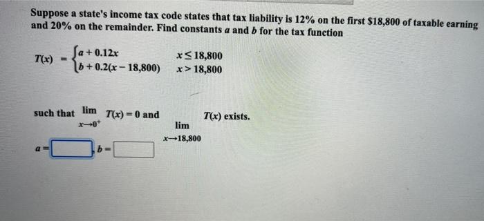 Suppose A State S Income Tax Code States That Tax Liability Is 12 On The First 18 800 Of Taxable Earning And 20 On Th 1