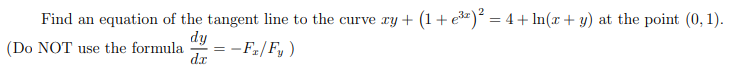 Find An Equation Of The Tangent Line To The Curve Xy 1 4 Ln X Y At The Point 0 1 Dy Do Not Use The Fo 1